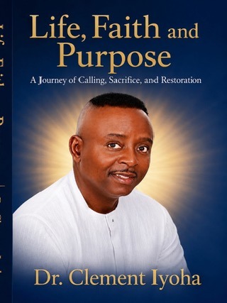 Cover of Life, Faith and Purpose by Dr. Clement Iyoha